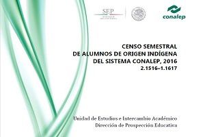 Censo semestral de alumnos de origen indígena del sistema CONALEP 2016