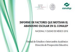 Informe de factores que motivan el abandono escolar en el CONALEP